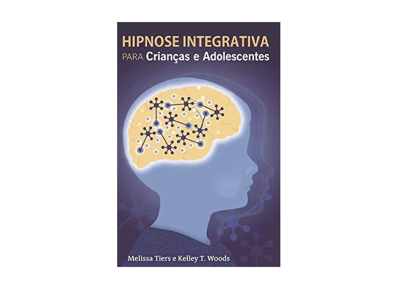 Hipnose Integrativa Para Criancas E Adolescentes - Melissa Tiers - 9781981469888