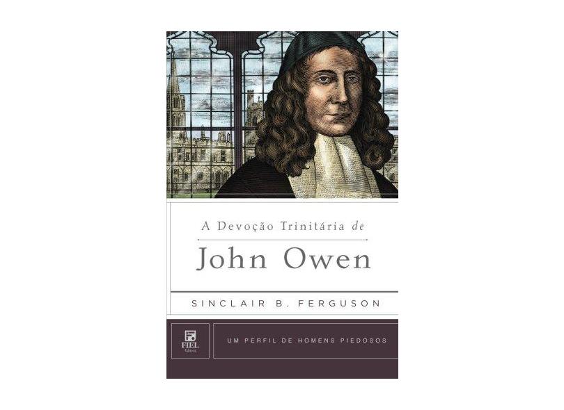 A Devoção Trinitária De John Owen - Ferguson, Sinclair B. - 9788581322216
