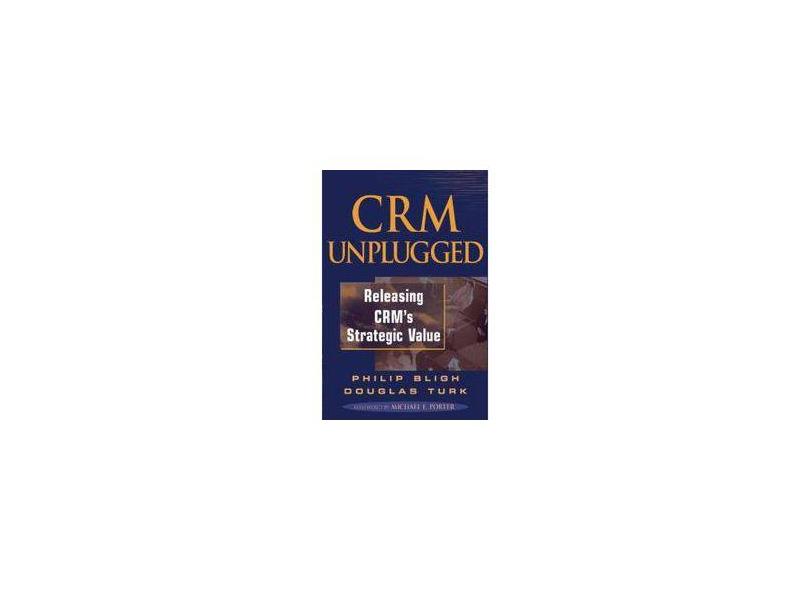 CRM Unplugged: Releasing CRM's Strategic Value - Philip Bligh - 9780471483045