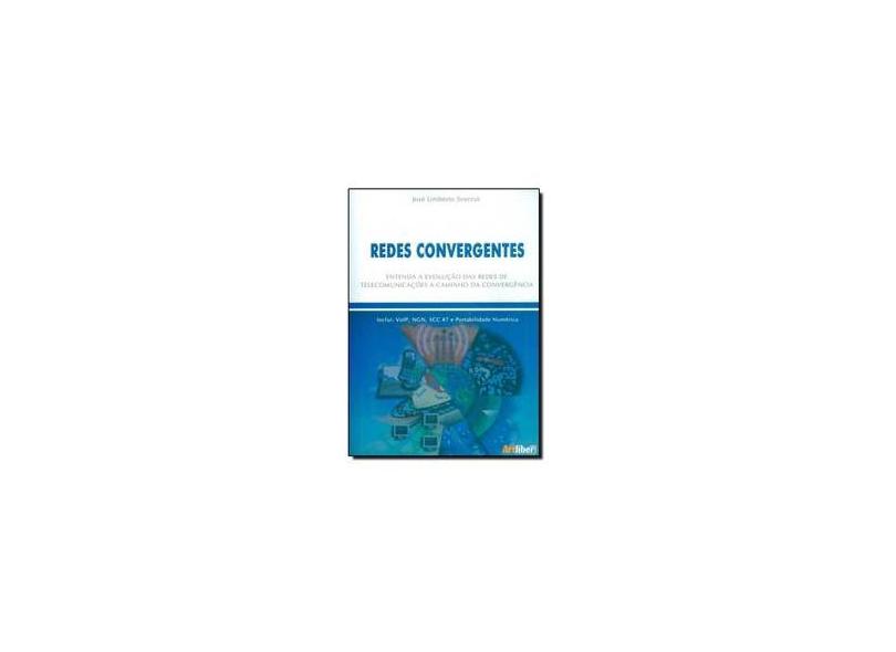 Redes Convergentes - Entenda a Evolução das Redes de Telecomunicações a Caminho da Convergência - Sverzut, José Umberto - 9788588098367