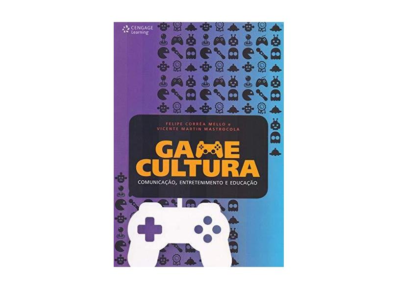 Game Cultura - Comunicação, Entretenimento e Educação - Mastrocola, Vicente Martin; Mello, Felipe Corrêa - 9788522125500