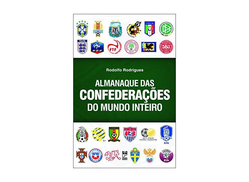 Almanaque Das Confederações do Mundo Inteiro - Rodrigues, Rodolfo - 9788578882693