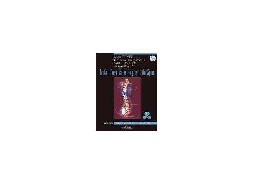 MOTION PRESERVATION SURGERY OF THE SPINE - James J. Yue Md (author),    Rudolph Bertagnoli Md (author),    Paul C. Mcafee Md (author),    How - 9781416039945
