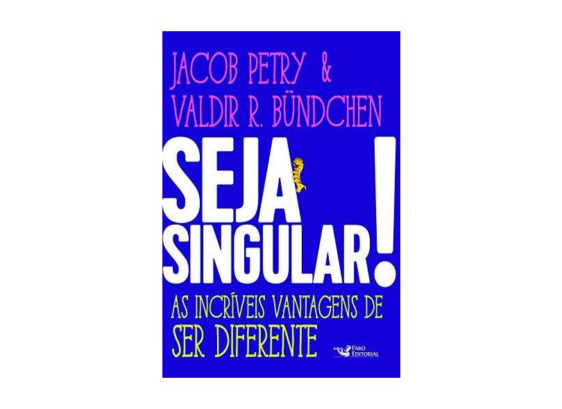 Seja Singular! - As Incríveis Vantagens De Ser Diferente - Jacob Petry - 9788595810440
