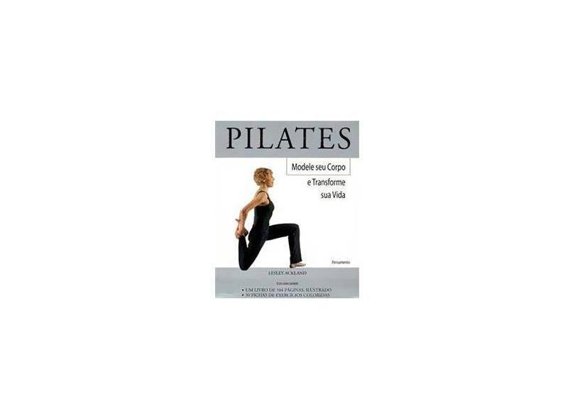 Pilates - Modele seu Corpo e Transforme Sua Vida - Ackland, Lesley - 9788531513596