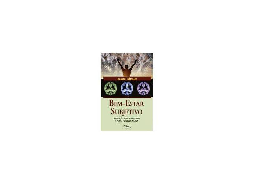Bem-estar subjetivo: implicações para a psiquiatria e para a psicologia médica - Leonardo Machado - 9788583690283