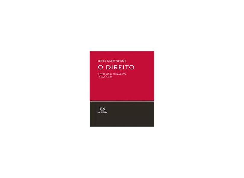 O Direito: Introdução e Teoria Geral - José De Oliveira Ascenção - 9789724024431