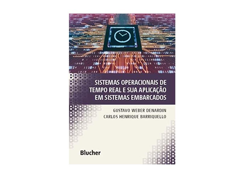 Sistemas Operacionais de Tempo Real e sua Aplicação em Sistemas Embarcados - Gustavo Weber Denardin - 9788521213963