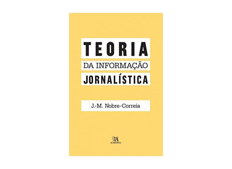 Teoria da Informação Jornalística - Nobre-correia,j.-m. - 9789724074467