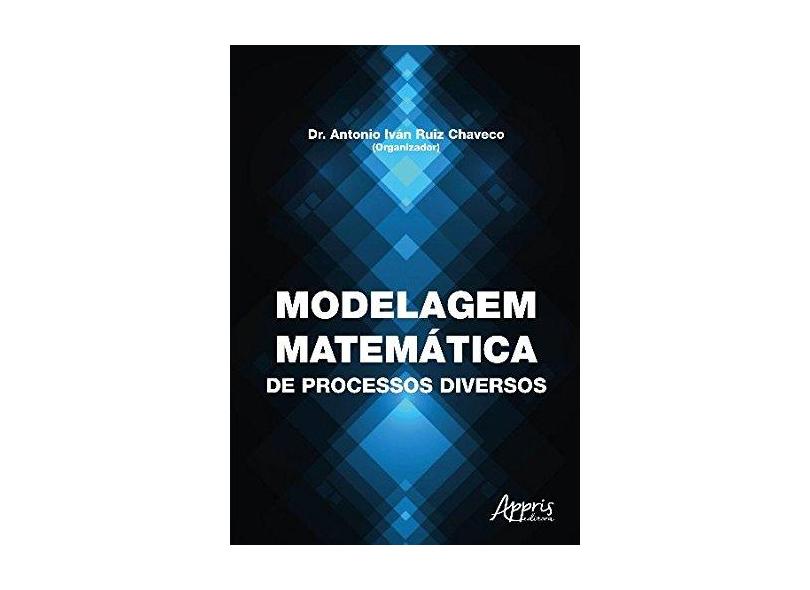 Modelagem Matemática de Processos Diversos - Antonio Iván Ruiz Chaveco - 9788547305116