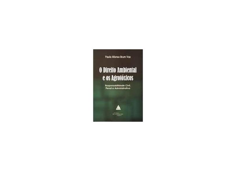 O Direito Ambiental e os Agrotóxicos - Vaz, Paulo Afonso Brum - 9788573483994