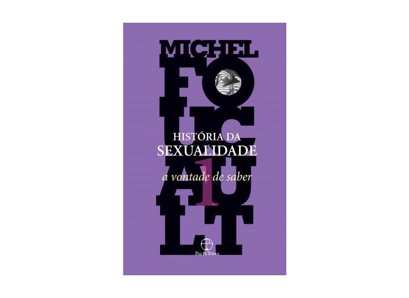História da Sexualidade - A Vontade de Saber - Vol. 1 - Foucault, Michel - 9788577532940