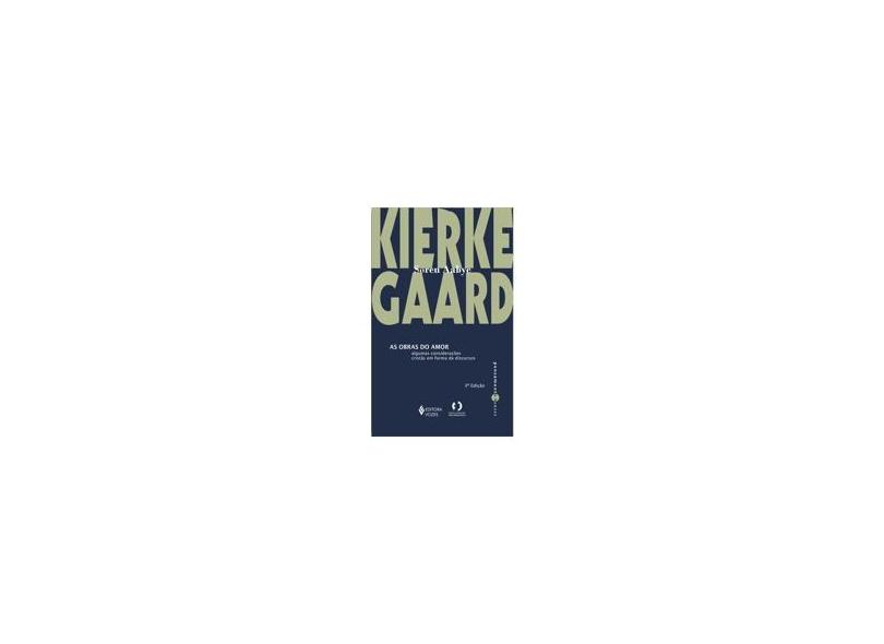 As Obras do Amor - Algumas Considerações Cristãs em Forma de Discurso - Kierkegaard, Soren - 9788532631183