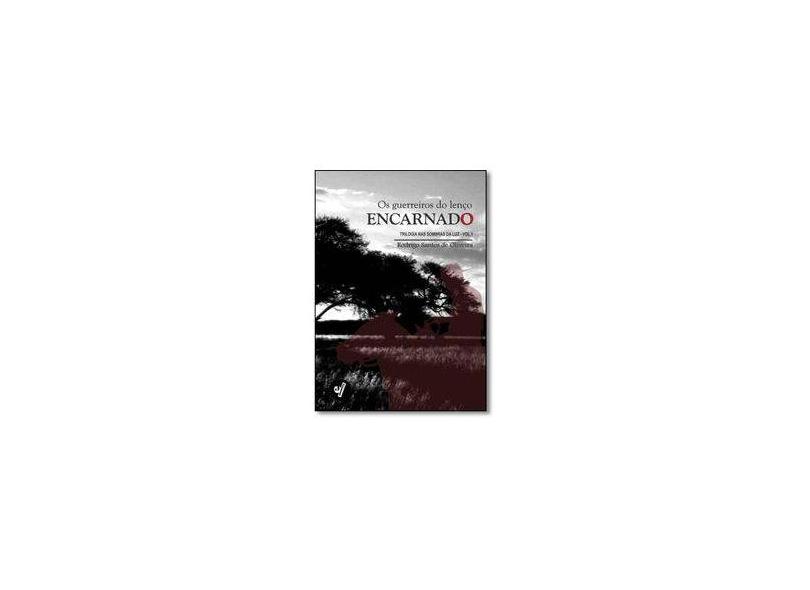 Guerreiros do Lenço Encarnado, Os - Vol.1 - Trilogia Nas Sombras da Luz - Rodrigo Santos De Oliveira - 9788568426036