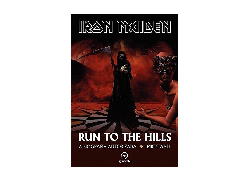 Iron Maiden - Run To The Hills - A Biografia Autorizada - Wall, Mick - 9788563993663