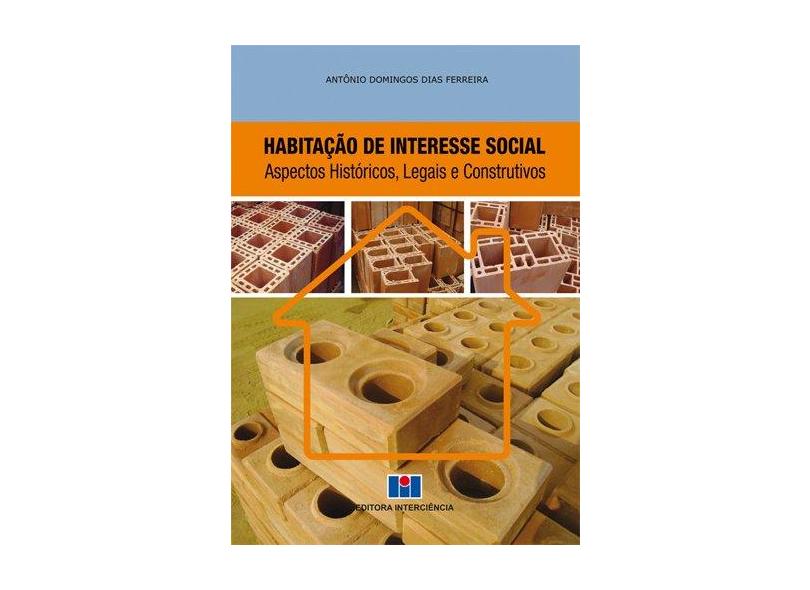 Habitação de Interesse Social. Aspectos Históricos, Legais e Construtivos - Volume 1 - Antônio Domingos Dias Ferreira - 9788571933750