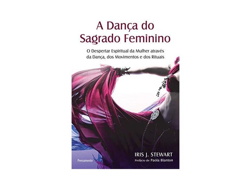 A Dança do Sagrado Feminino - Iris J. Stewart - 9788531519406