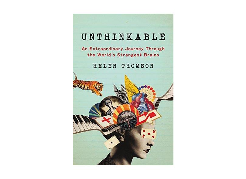 Unthinkable: An Extraordinary Journey Through the World's Strangest Brains - Helen Thomson - 9780062391162