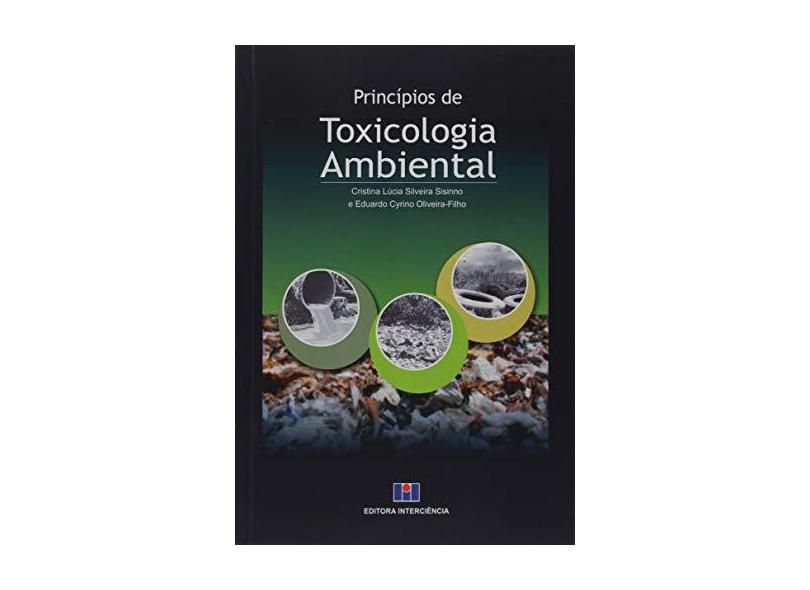Princípios de Toxicologia Ambiental - Silveira Sisinno, Cristina Lúcia; Cyrino Oliveira-filho, Eduardo - 9788571932630