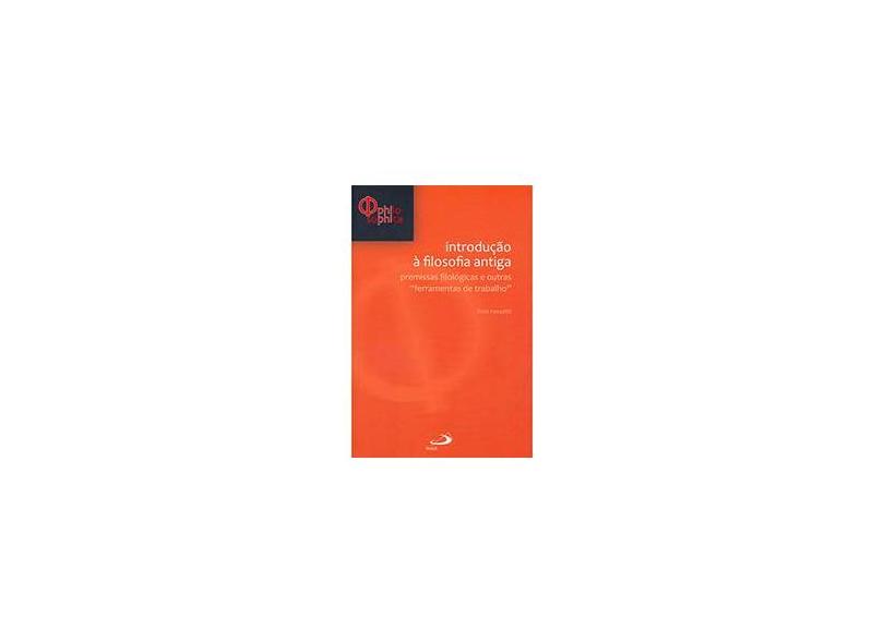 Introdução À Filosofia Antiga - Premissas Filológicas e Outras ¨ferramentas de Trabalho¨ - Rossetti, Livio - 9788534925297