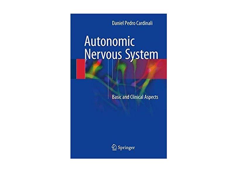 Autonomic Nervous System: Basic and Clinical Aspects - Daniel Pedro Cardinali - 9783319575704