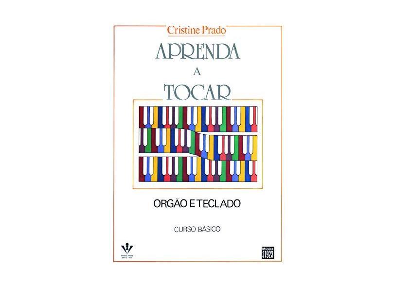 Aprenda a Tocar Órgão e Teclado - Curso Básico - Prado, Cristine - 9788585188481
