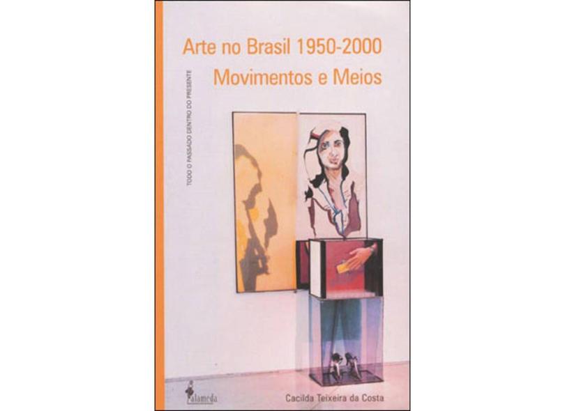 Arte no Brasil 1950-2000 - Movimentos e Meios - Costa, Cacilda Teixeira Da  - 9788598325026 com o Melhor Preço é no Zoom