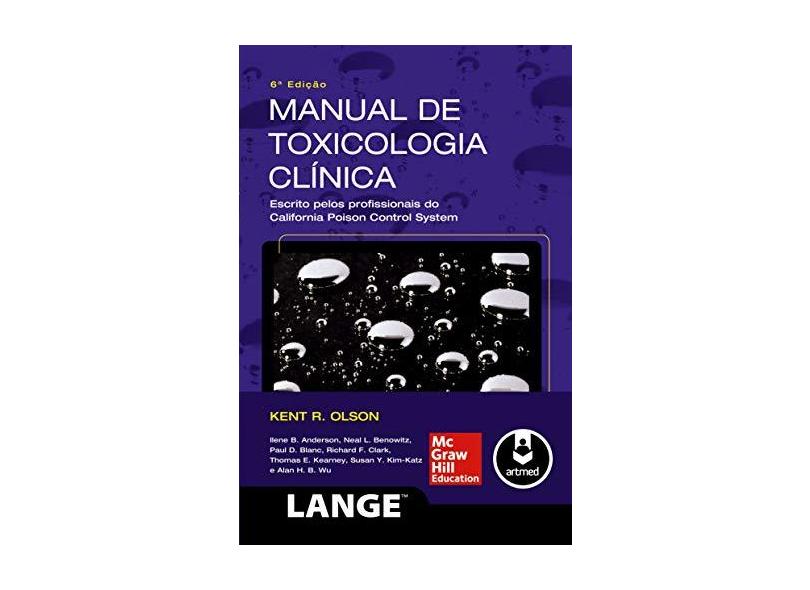 Manual de Toxicologia Clínica - 6ª Ed. 2013 - Escrito Pelos Profissionais do California Poison Contr - Olson, Kent R. - 9788580552652
