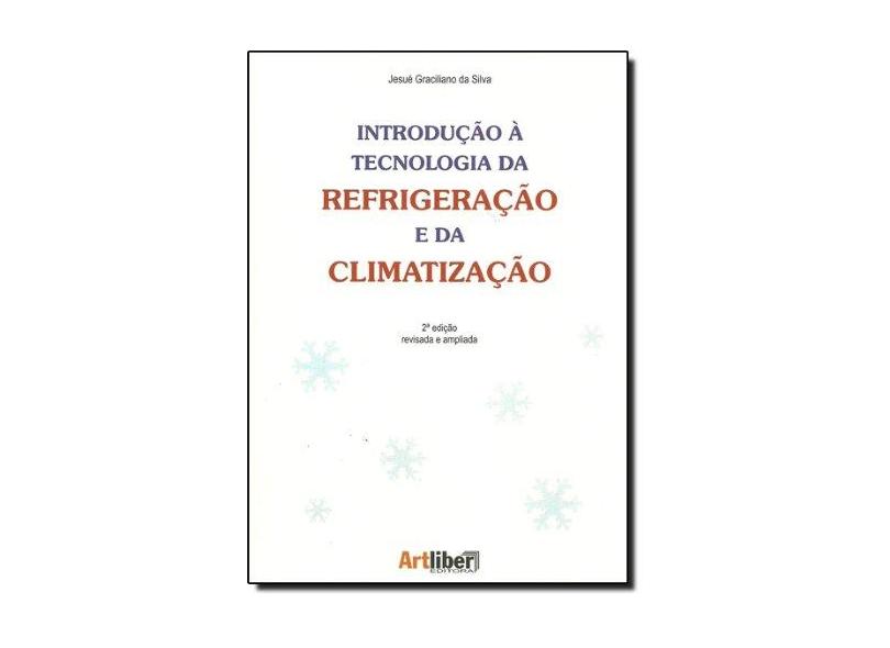Introdução À Tecnologia da Refrigeração e da Climatização - 2ª Ed. 2004 - Silva, Jesué Gracicliano Da - 9788588098176