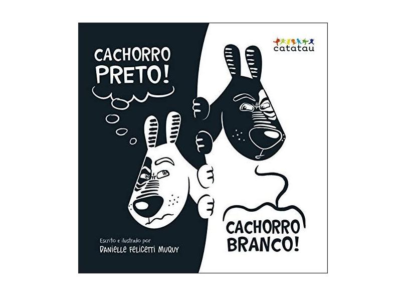 Cachorro Preto! Cachorro Branco! - Danielle Felicetti Muquy - 9788568054031