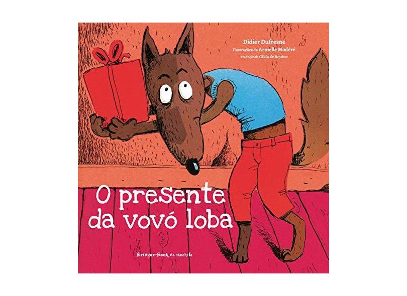 O Presente da Vovó Loba - Dufresne, Didier; - 9788574125398