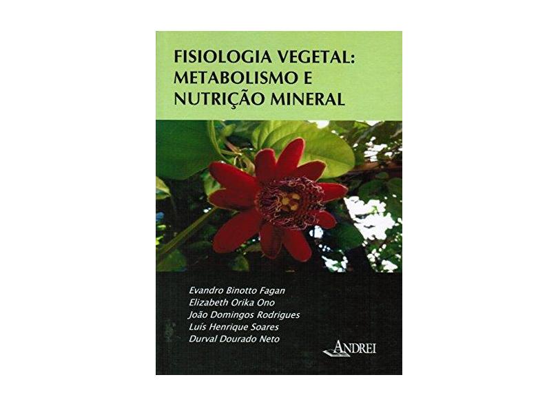 Fisiologia Vegetal: Metabolismo e Nutrição Mineral - Evandro Binotto Fagan - 9788574764085