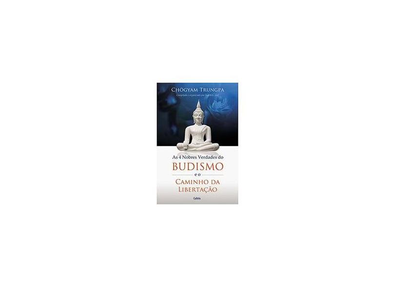 As Quatro Nobres Verdades do Budismo e o Caminho da Libertação - Chogyam Trungpa - 9788531612251
