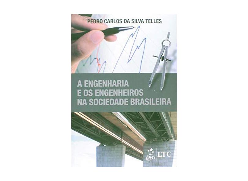 A Engenharia e Os Engenheiros na Sociedade Brasileira - Telles, Pedro Carlos Da Silva - 9788521627166