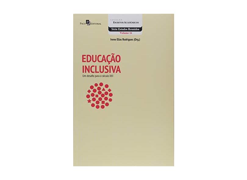 Educação Inclusiva: Um Desafio Para o Século Xxi - Irene Elias Rodrigues - 9788581489407