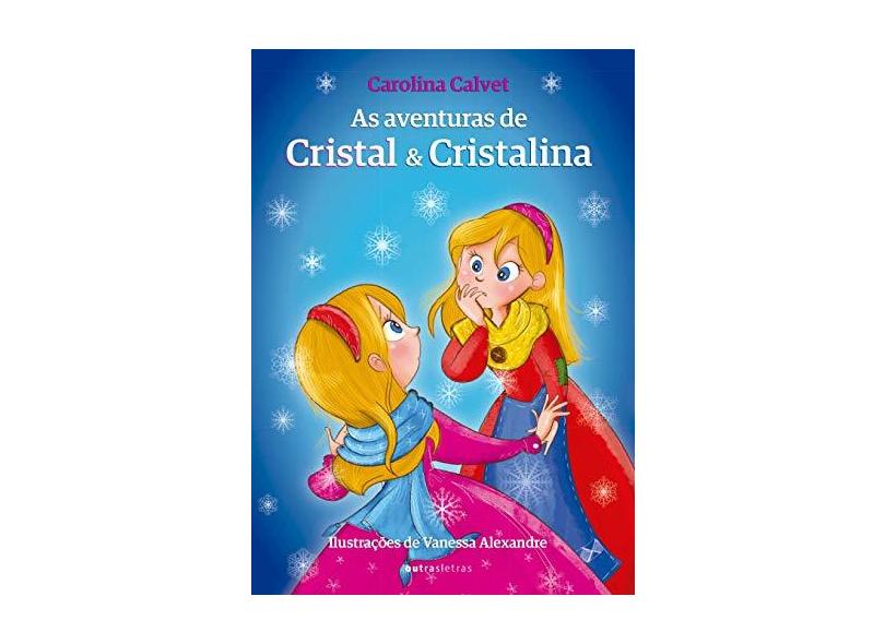 As Aventuras de Cristal e Cristalina - Carolina Calvet - 9788584880027