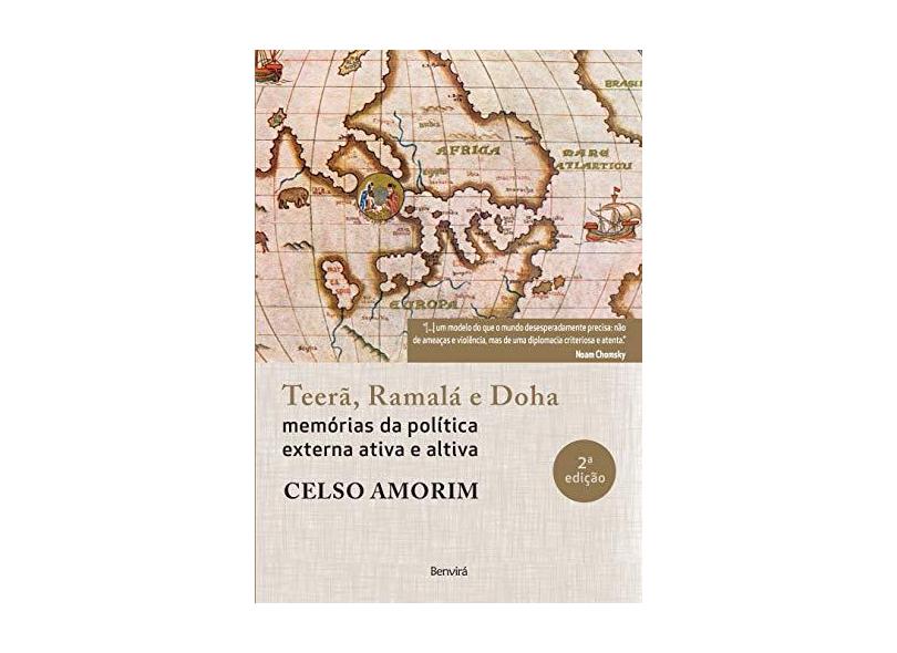 Teerã, Ramalá e Doha - Memórias da Política Externa Ativa e Altiva - 2ª Ed. 2018 - Amorim, Celso - 9788557172074