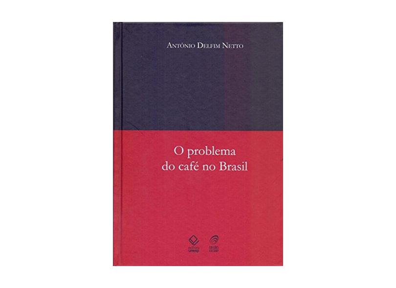 O Problema do Café no Brasil - 3ª Ed. 2009 - Delfim Netto, Antônio - 9788571399389