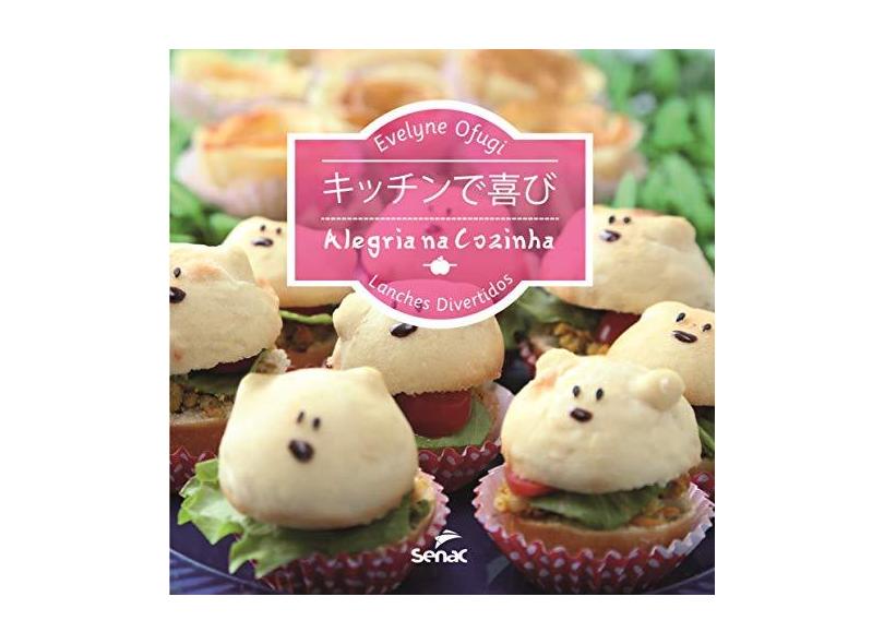 Alegria na Cozinha - Lanches Divertidos - Ofuji, Evelyne - 9788562564536