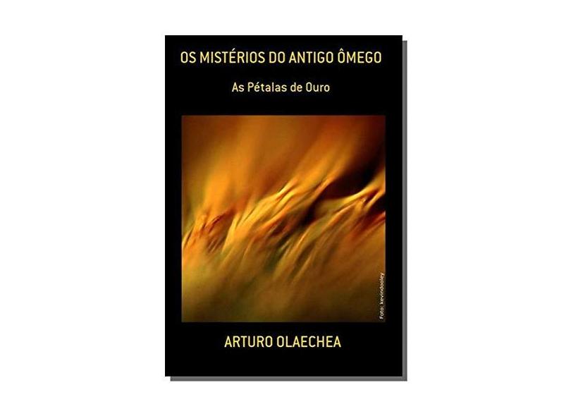 Os Mistérios do Antigo Ômego - Arturo Olaechea - 9788581968643