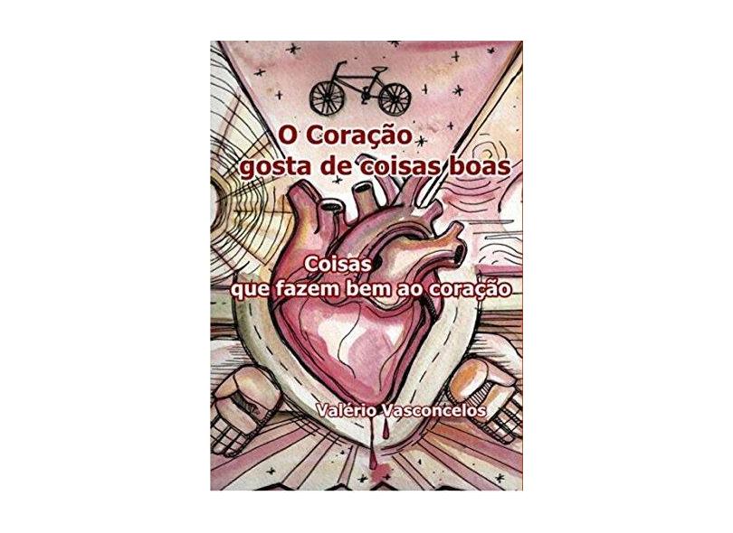O Coração Gosta de Coisas Boas - Dr. Valério Vasconcelos - 9788546407033