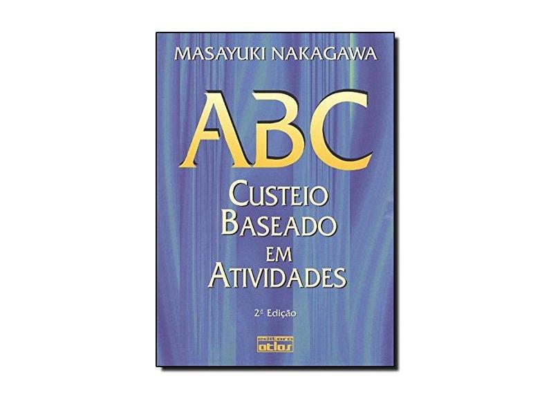 Abc Custeio Baseado em Atividades - 2ª Ed. 2001 - Nakagawa, Masayuki - 9788522429677