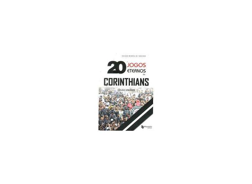 20 Jogos Eternos do Corinthians - Unzelte, Celso - 9788562063633
