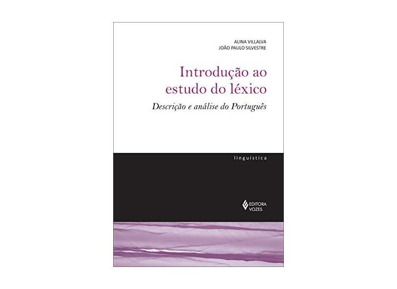 Introdução ao Estudo do Léxico - Descrição e Análise do Português - Villalva, Aline; Silvestre, João Paulo - 9788532648587