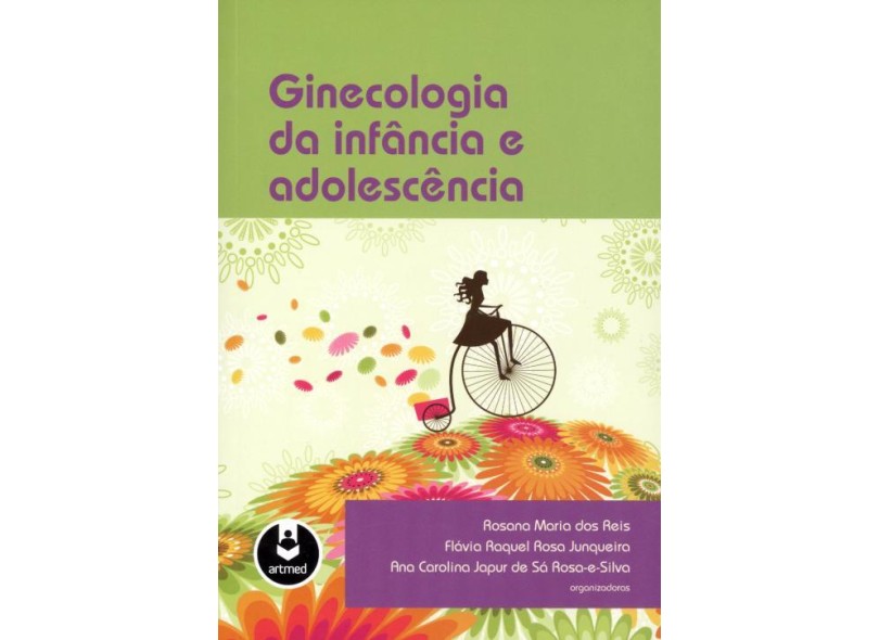 Ginecologia da Infância e Adolescência Rosaesilva, Ana Carolina Japur De Sá; Reis, Rosana Ginecologia da Infância e Adolescência Rosaesilva, Ana Carolina Japur De Sá; Reis, Rosana