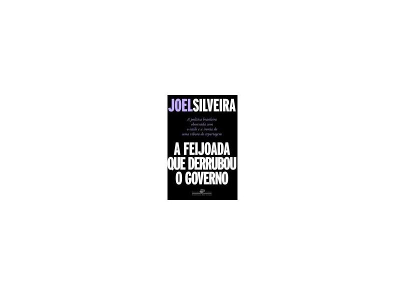 A Feijoada que Derrubou o Governo - Col. Jornalismo Literário - Silveira, Joel - 9788535905731