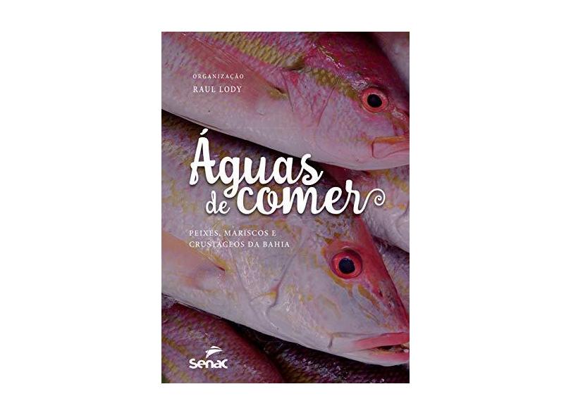 Águas de Comer: Peixes, Mariscos e Crustáceos da Bahia - Ra&#250;l Giovanni Da Motta Lody - 9788539610662
