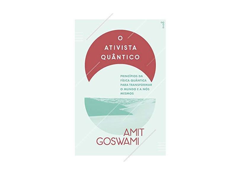 O Ativista Quântico - 2ª Ed. 2015 - Goswami, Amit - 9788576572763