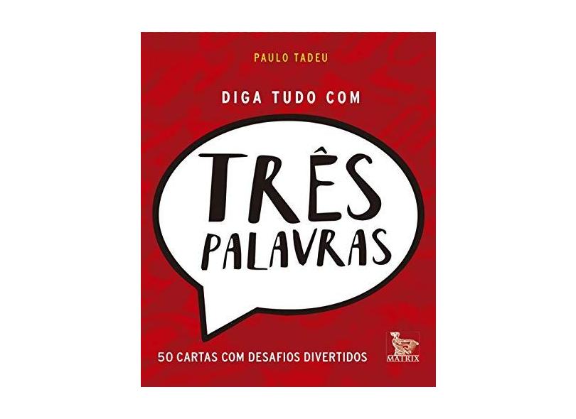 Diga Tudo com Três Palavras - Paulo Tadeu - 9788582302811