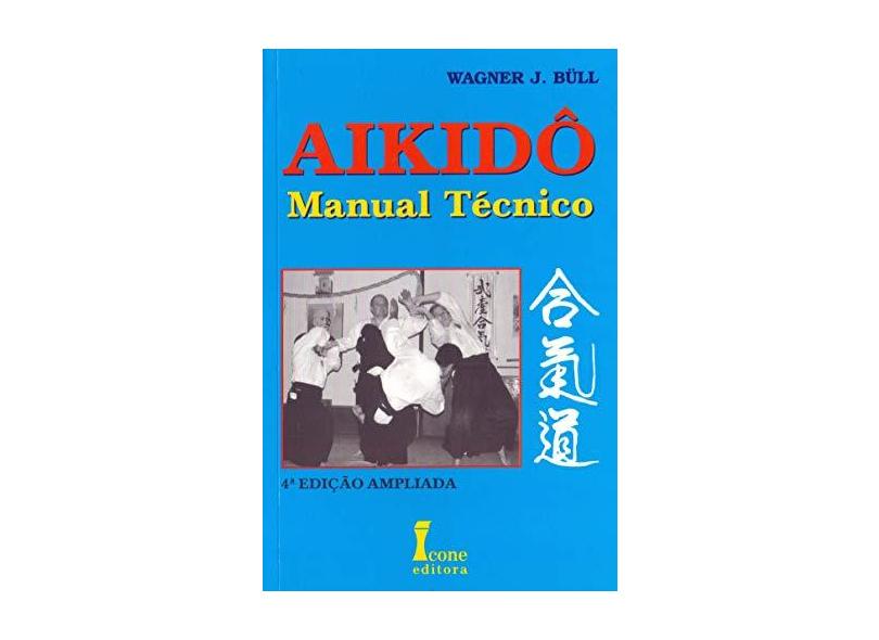 Aikido - Manual Tecnico - 4ª Ed. - Bull, Wagner Jose - 9788527409667